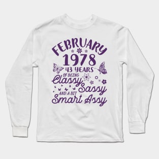 Born In February 1978 Happy Birthday 43 Years Of Being Classy Sassy And A Bit Smart Assy To Me You Long Sleeve T-Shirt